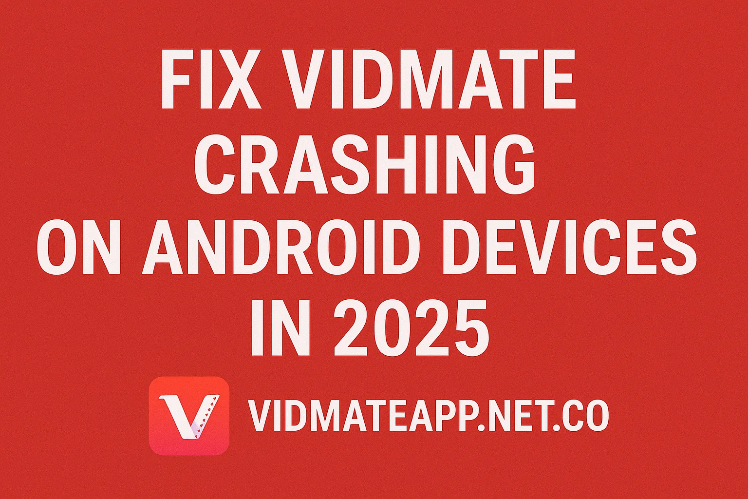 Fix VidMate Crashing on Android Devices on 2025